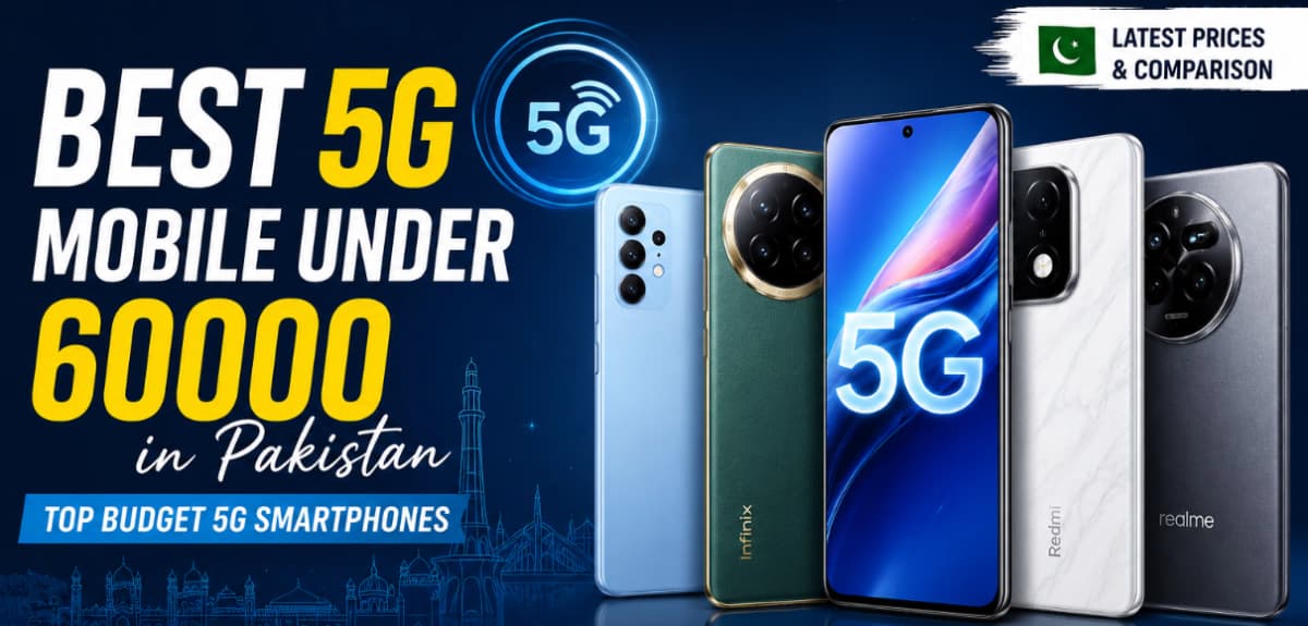 5G Mobile Under 60000 in Pakistan 2026 – Top Budget 5G Smartphones Comparison